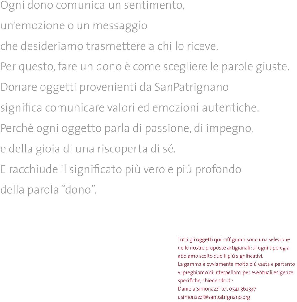 E racchiude il significato più vero e più profondo della parola dono.