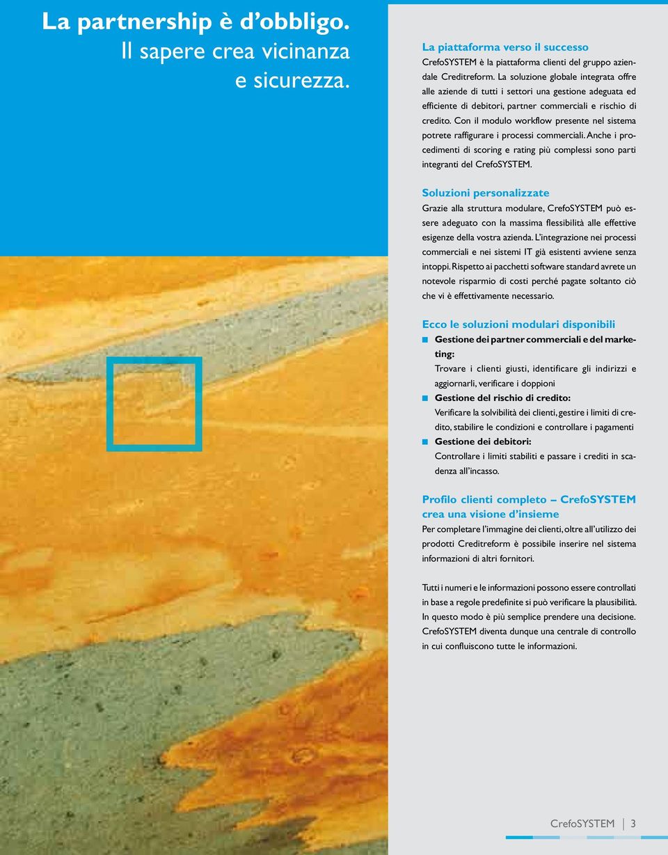 Con il modulo workflow presente nel sistema potrete raffigurare i processi commerciali. Anche i procedimenti di scoring e rating più complessi sono parti integranti del CrefoSYSTEM.