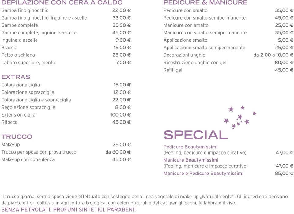 sopracciglia 8,00 E Extension ciglia 100,00 E Ritocco 45,00 E Trucco Make-up 25,00 E Trucco per sposa con prova trucco da 60,00 E Make-up con consulenza 45,00 E PEDICURE & MANICURE Pedicure con