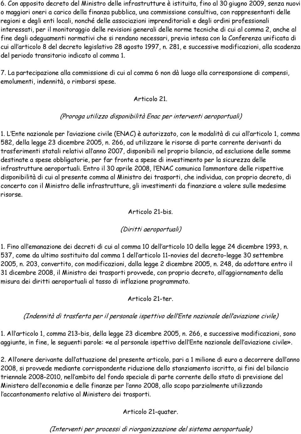 di cui al comma 2, anche al fine degli adeguamenti normativi che si rendano necessari, previa intesa con la Conferenza unificata di cui all articolo 8 del decreto legislativo 28 agosto 1997, n.