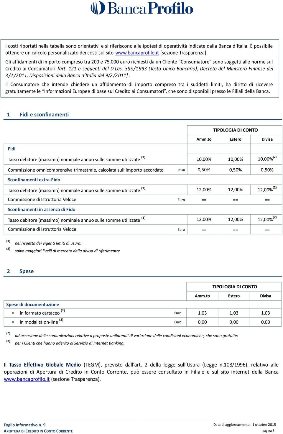 121 e seguenti del D.Lgs. 385 /1 993 (Testo Unico Bancario), Decreto del Ministero Finanze del 3 /2 /2 011, Disposizioni della Banca d Italia del 9/2 /2 011].