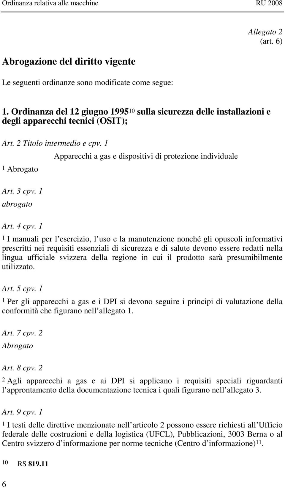 1 Apparecchi a gas e dispositivi di protezione individuale 1 Abrogato Art. 3 cpv. 1 abrogato Art. 4 cpv.