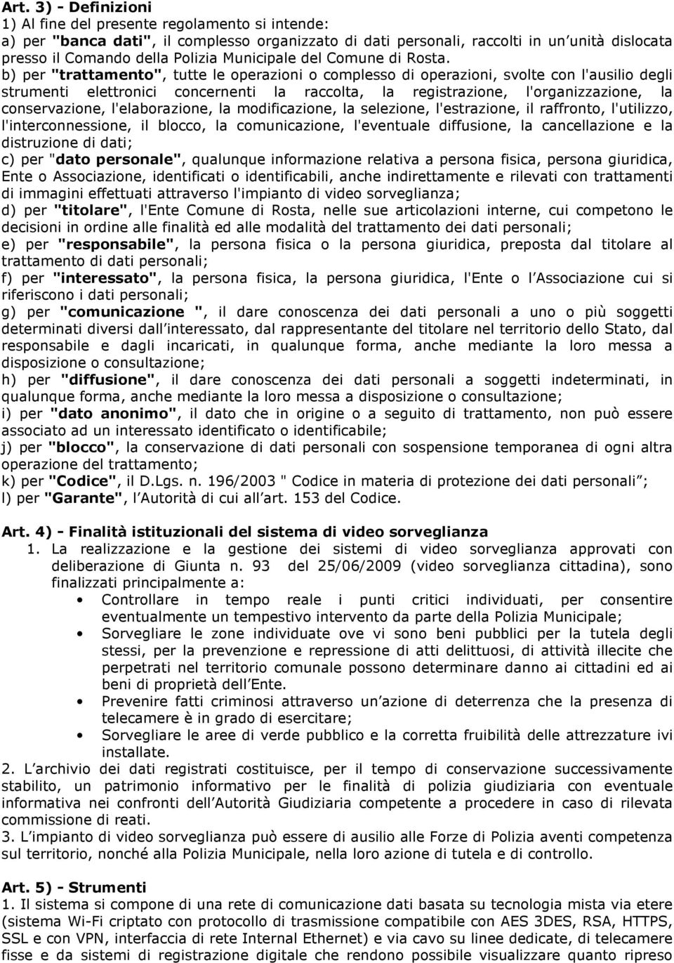 b) per "trattamento", tutte le operazioni o complesso di operazioni, svolte con l'ausilio degli strumenti elettronici concernenti la raccolta, la registrazione, l'organizzazione, la conservazione,