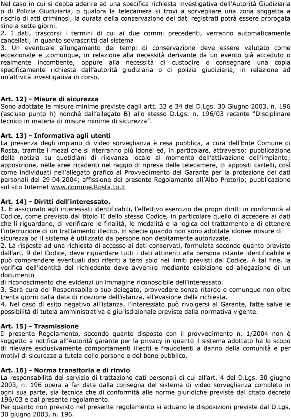 I dati, trascorsi i termini di cui ai due commi precedenti, verranno automaticamente cancellati, in quanto sovrascritti dal sistema 3.