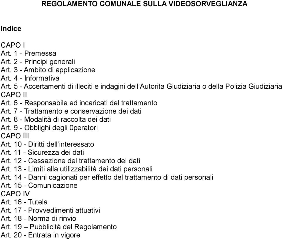 7 - Trattamento e conservazione dei dati Art. 8 - Modalità di raccolta dei dati Art. 9 - Obblighi degli 0peratori CAPO III Art. 10 - Diritti dell interessato Art. 11 - Sicurezza dei dati Art.