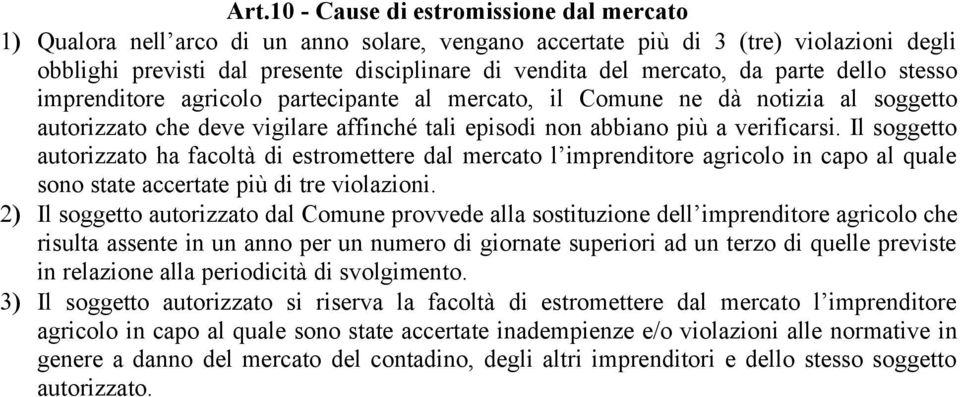 Il soggetto autorizzato ha facoltà di estromettere dal mercato l imprenditore agricolo in capo al quale sono state accertate più di tre violazioni.