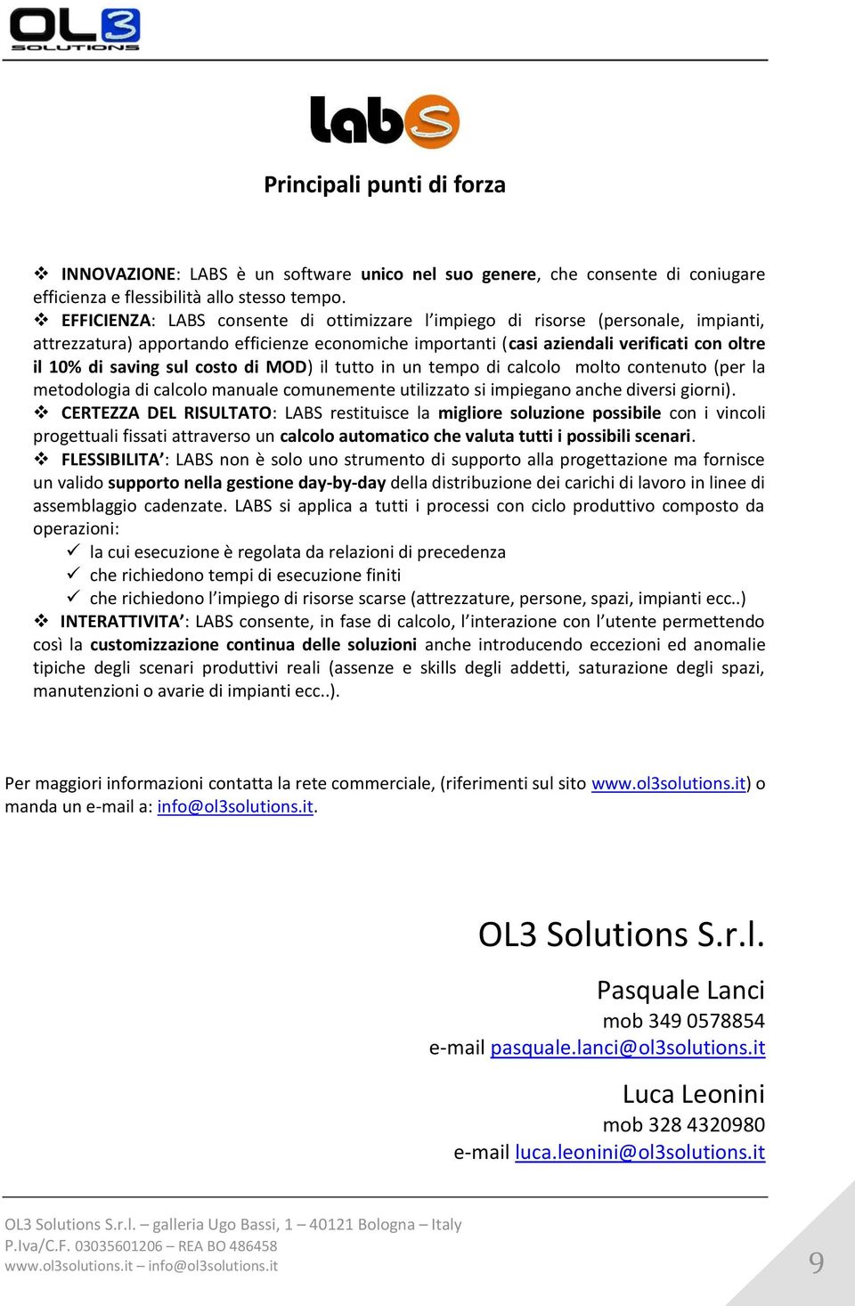 costo di MOD) il tutto in un tempo di calcolo molto contenuto (per la metodologia di calcolo manuale comunemente utilizzato si impiegano anche diversi giorni).