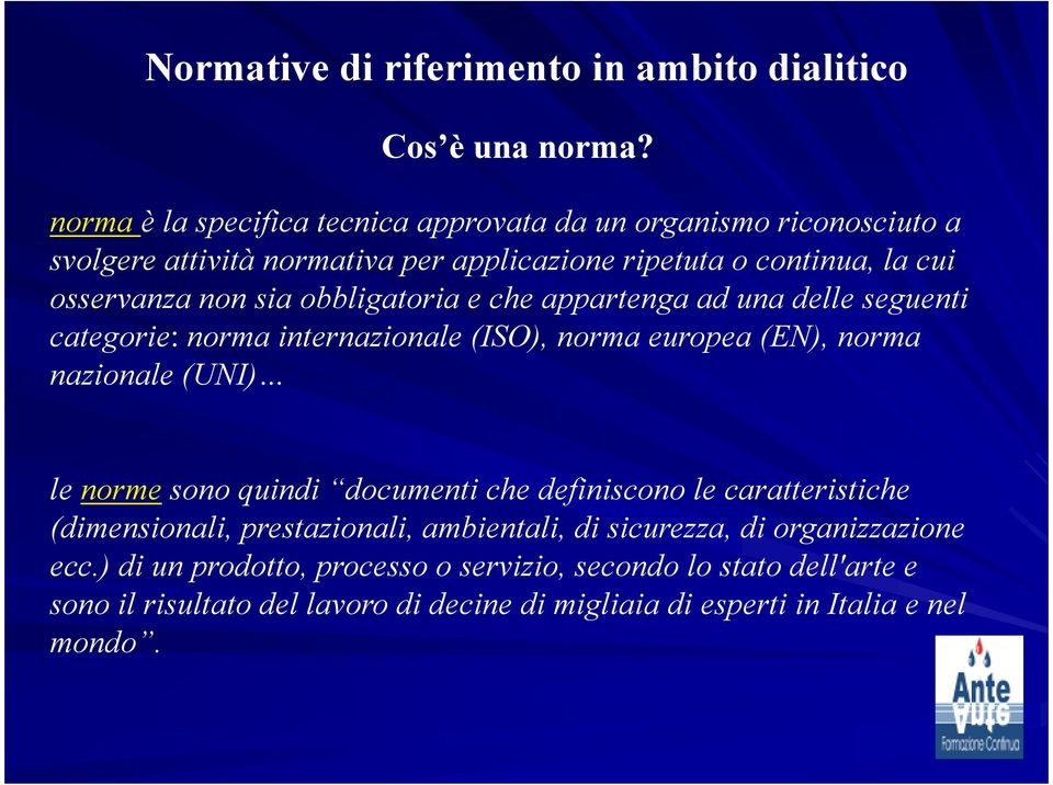 osservanza non sia obbligatoria e che appartenga ad una delle seguenti categorie: norma internazionale (ISO), norma europea (EN), norma nazionale (UNI)