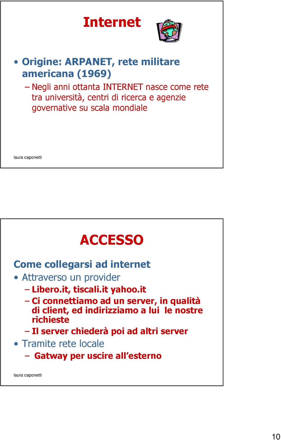 Attraverso un provider Libero.it, tiscali.it yahoo.