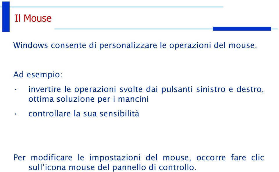 ottima soluzione per i mancini controllare la sua sensibilità Per modificare