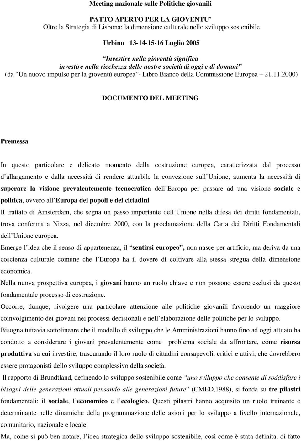 2000) DOCUMENTO DEL MEETING Premessa In questo particolare e delicato momento della costruzione europea, caratterizzata dal processo d allargamento e dalla necessità di rendere attuabile la