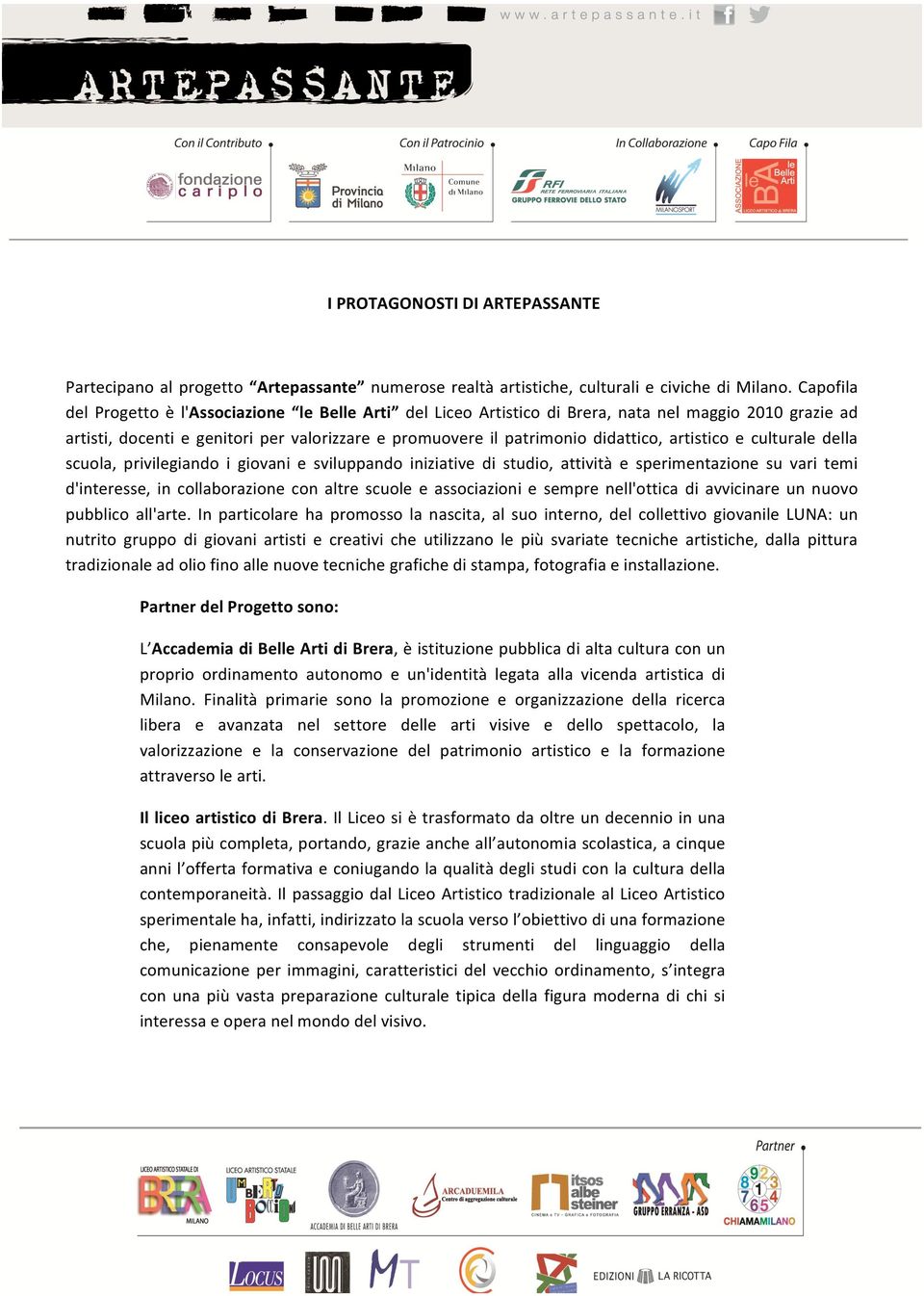 artistico e culturale della scuola, privilegiando i giovani e sviluppando iniziative di studio, attività e sperimentazione su vari temi d'interesse, in collaborazione con altre scuole e associazioni