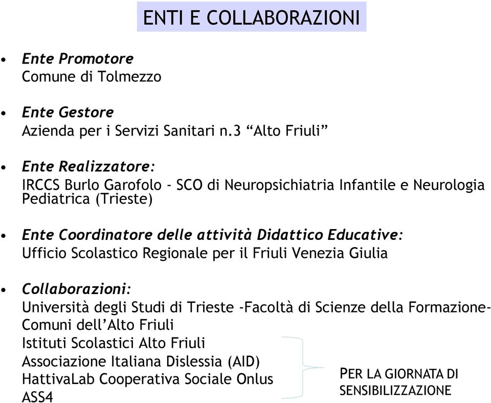 attività Didattico Educative: Ufficio Scolastico Regionale per il Friuli Venezia Giulia Collaborazioni: Università degli Studi di Trieste -Facoltà di