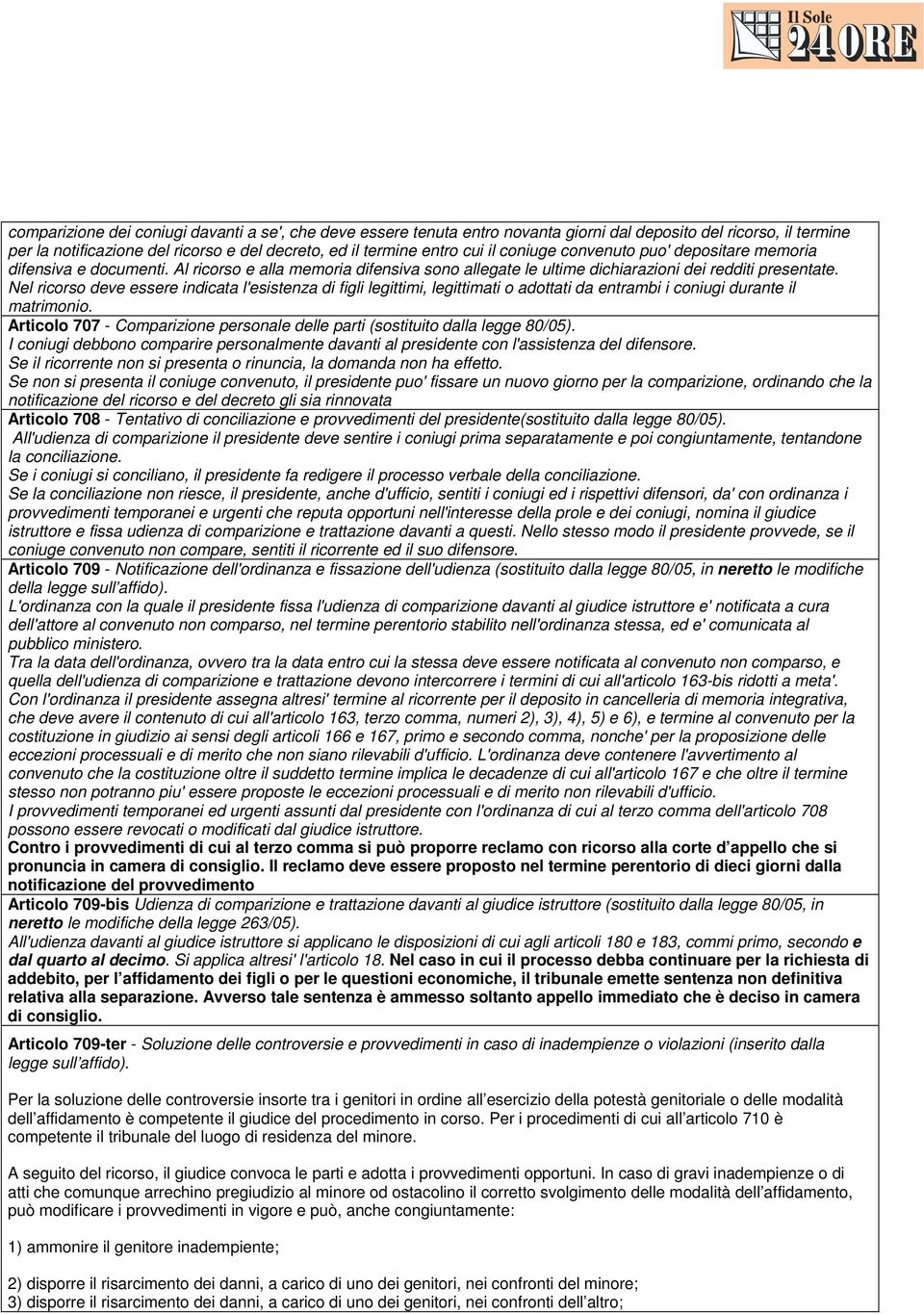 Nel ricorso deve essere indicata l'esistenza di figli legittimi, legittimati o adottati da entrambi i coniugi durante il matrimonio.