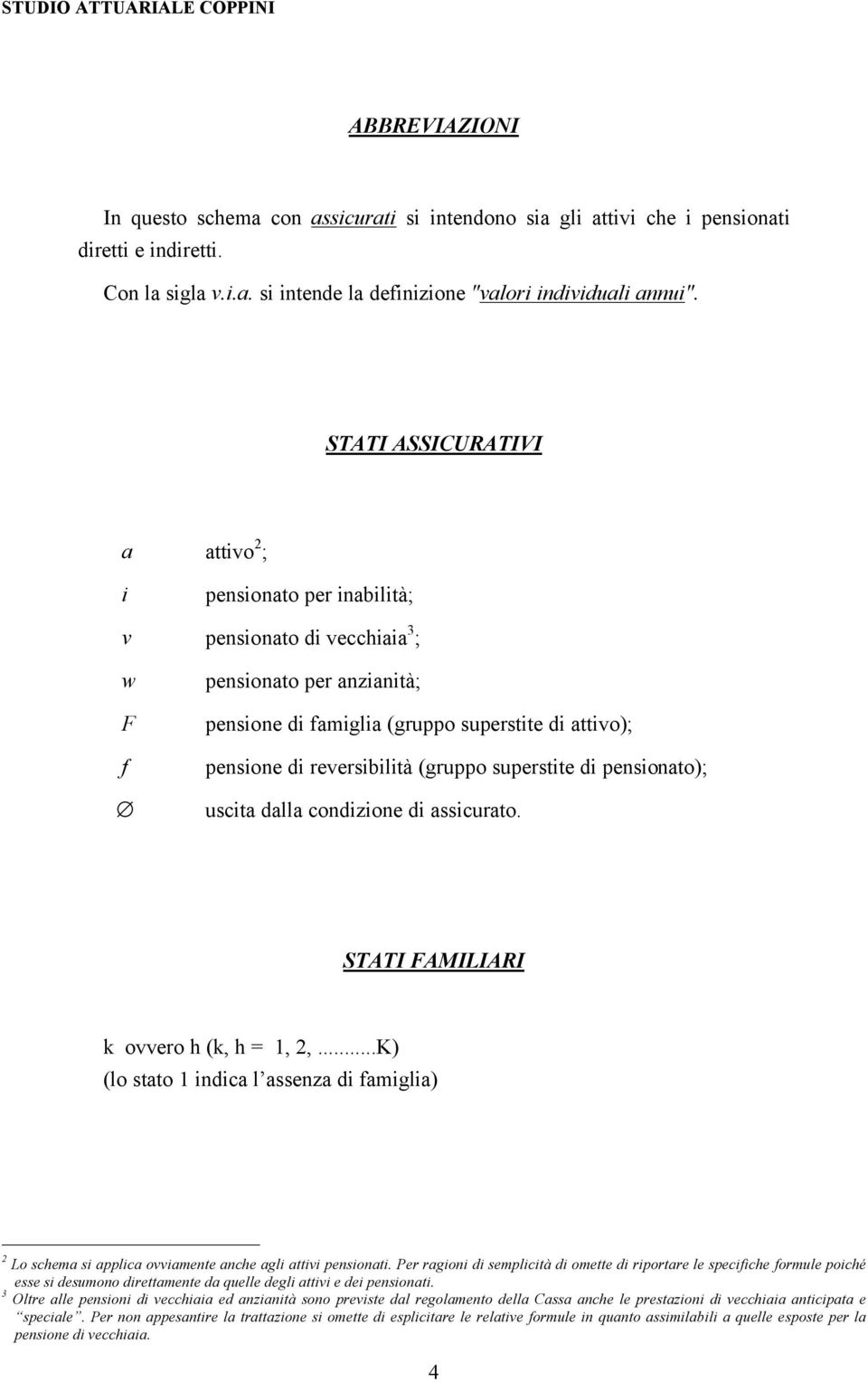 (gruppo superstite di pensionato); uscita dalla condizione di assicurato. STATI FAMILIARI k ovvero h (k, h = 1, 2,.