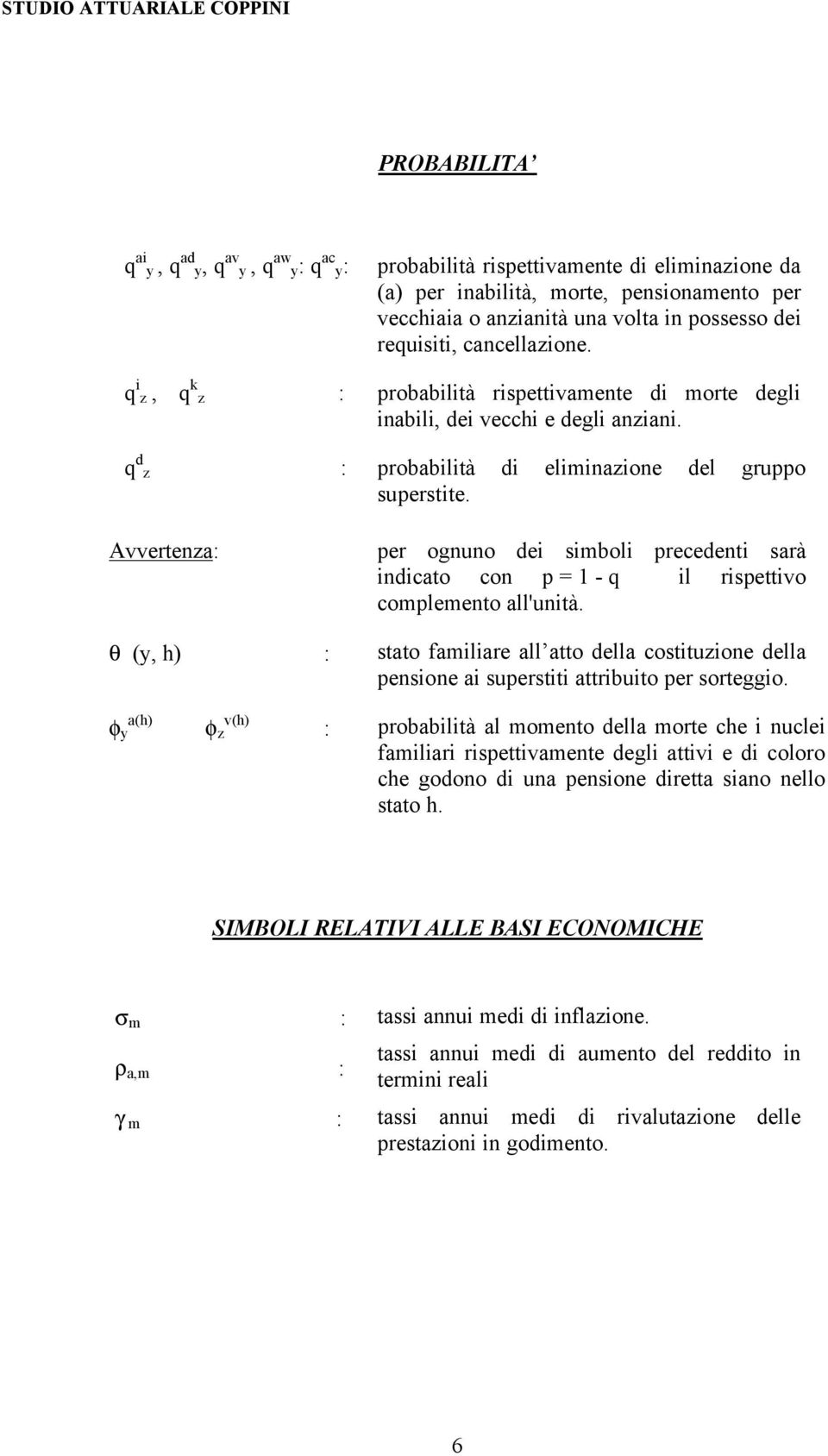 Avvertenza: per ognuno dei simboli precedenti sarà indicato con p = 1 - q il rispettivo complemento all'unità.