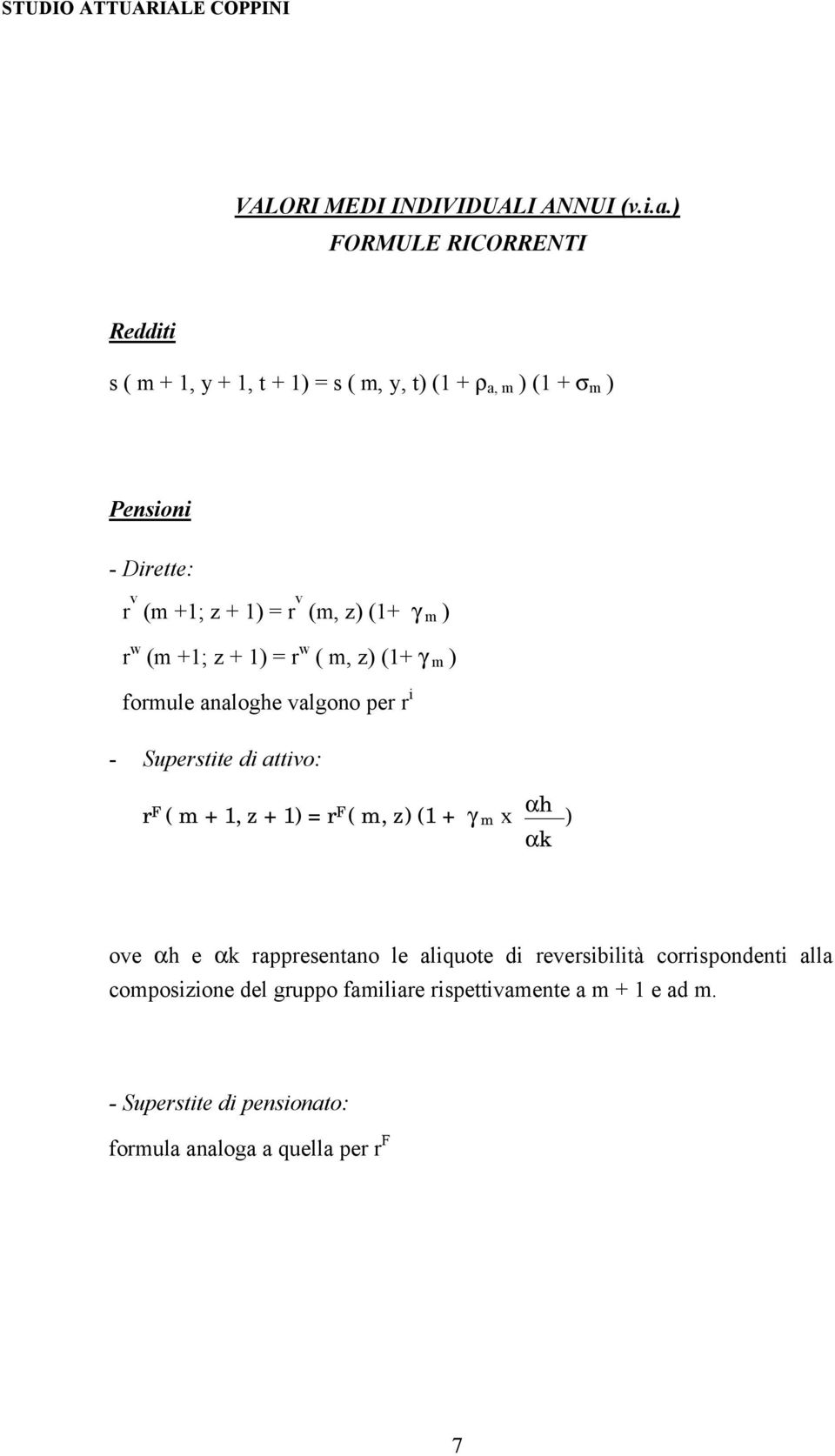 v (m, z) (1+ γ m ) r w (m +1; z + 1) = r w ( m, z) (1+ γ m ) formule analoghe valgono per r i - Superstite di attivo: r F ( m + 1, z +