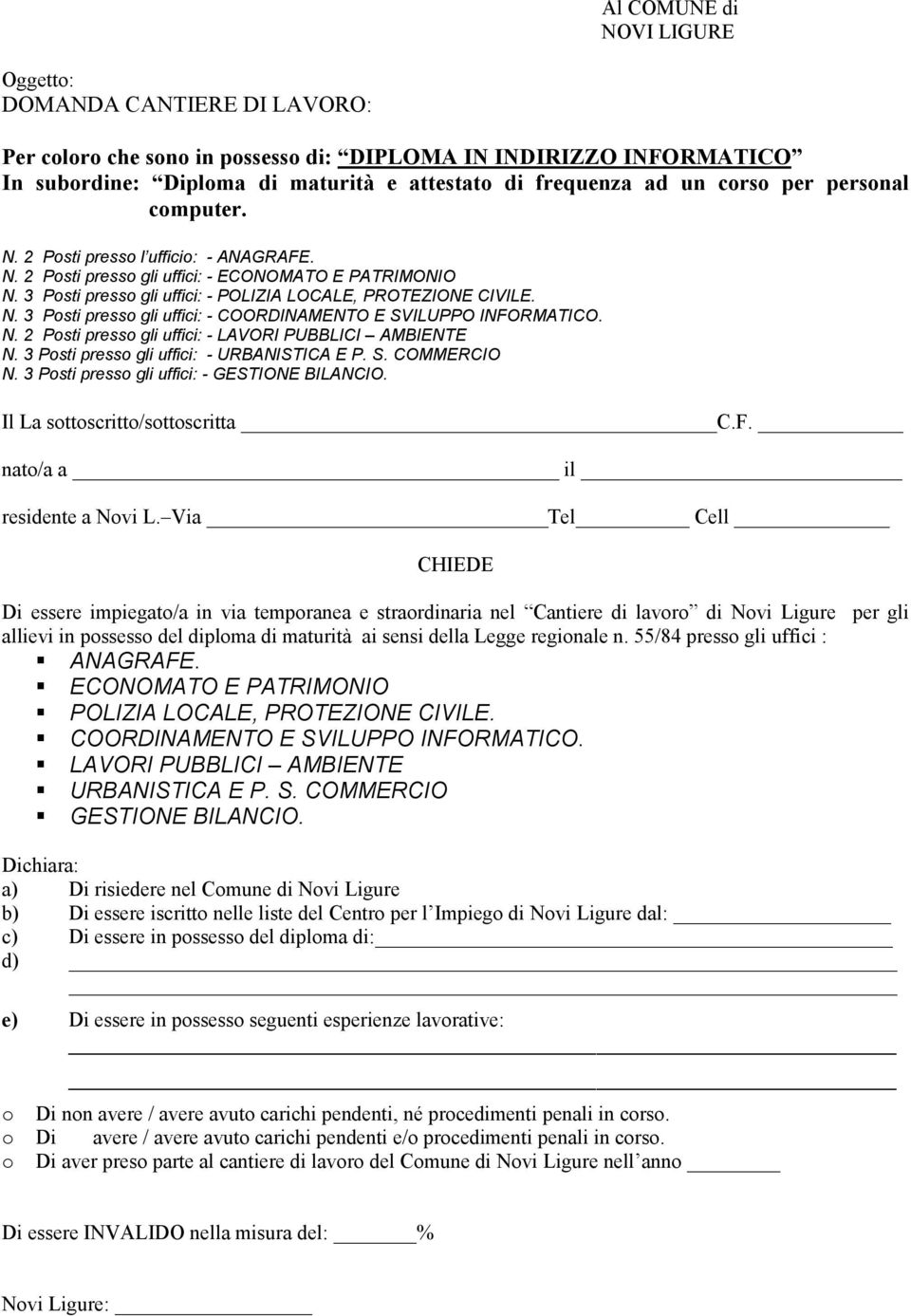 N. 2 Posti presso gli uffici: - LAVORI PUBBLICI AMBIENTE N. 3 Posti presso gli uffici: - URBANISTICA E P. S. COMMERCIO N. 3 Posti presso gli uffici: - GESTIONE BILANCIO.