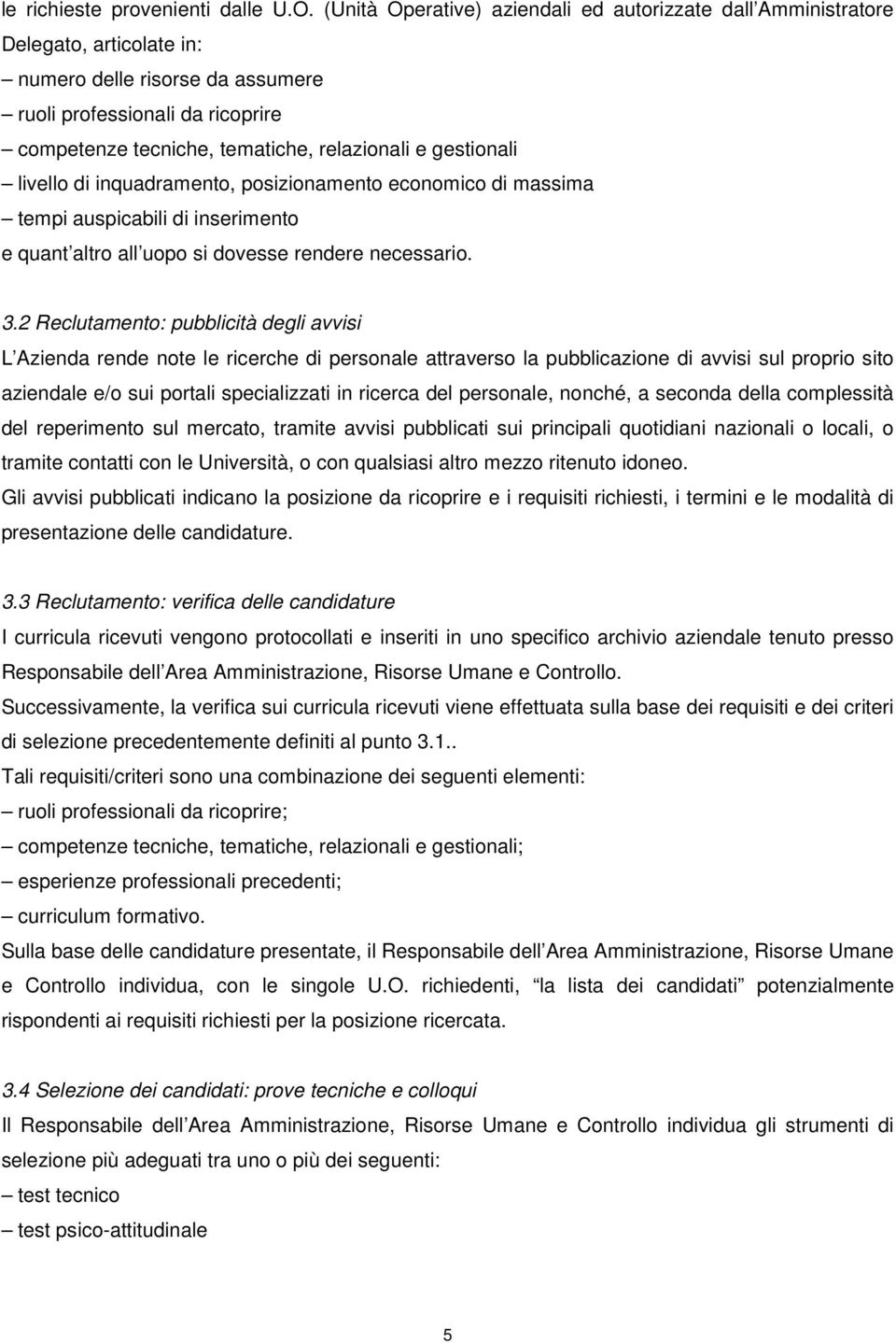 gestionali livello di inquadramento, posizionamento economico di massima tempi auspicabili di inserimento e quant altro all uopo si dovesse rendere necessario. 3.