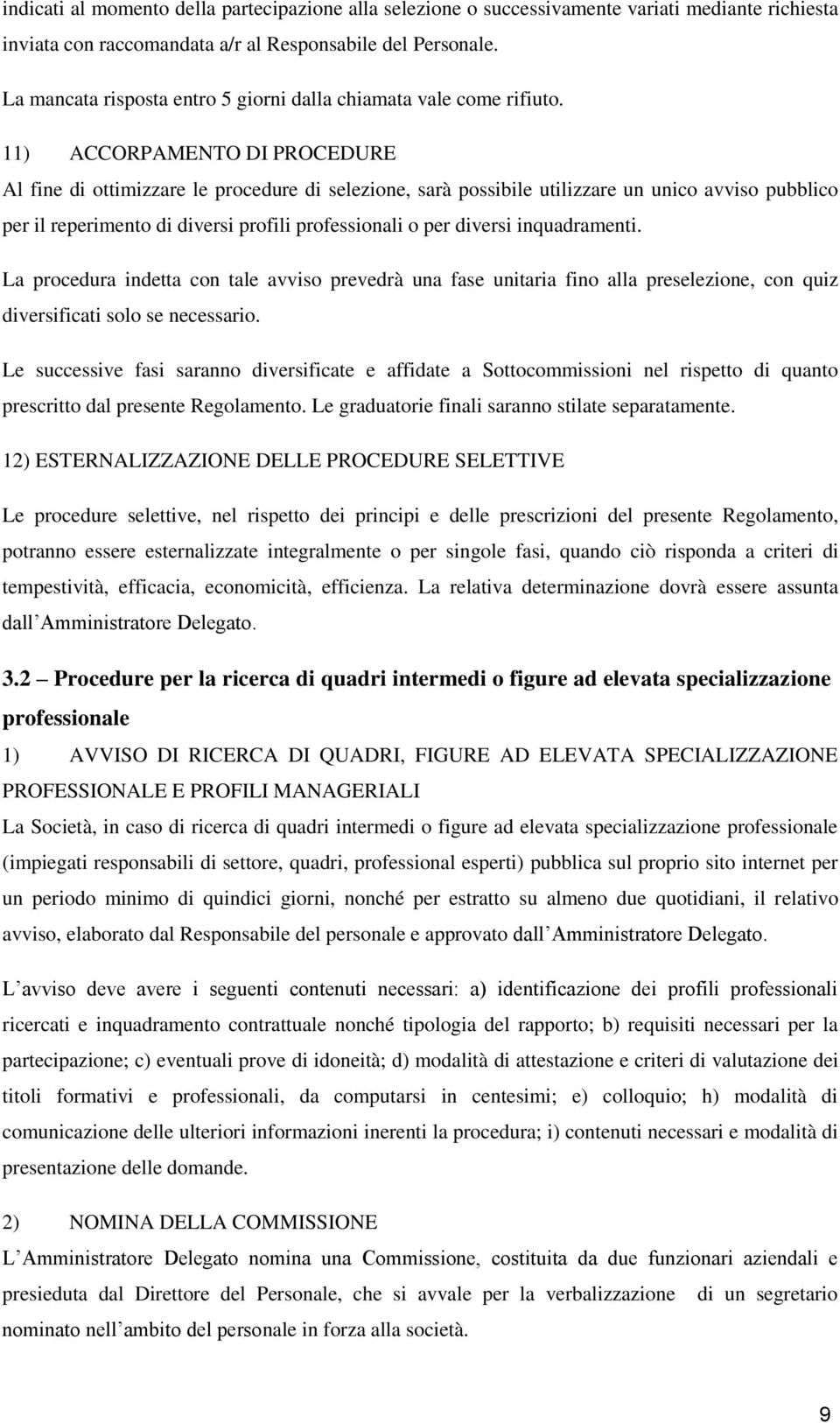 11) ACCORPAMENTO DI PROCEDURE Al fine di ottimizzare le procedure di selezione, sarà possibile utilizzare un unico avviso pubblico per il reperimento di diversi profili professionali o per diversi