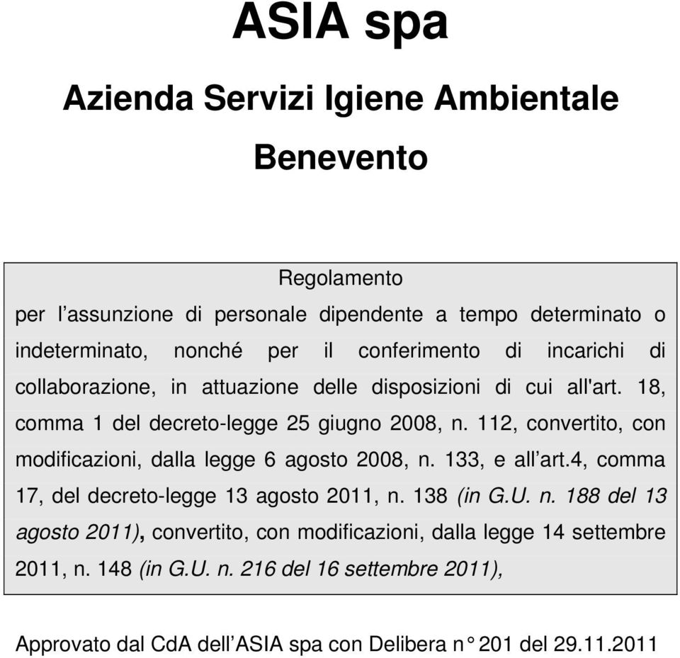 112, convertito, con modificazioni, dalla legge 6 agosto 2008, n. 133, e all art.4, comma 17, del decreto-legge 13 agosto 2011, n. 138 (in G.U. n. 188 del 13 agosto 2011), convertito, con modificazioni, dalla legge 14 settembre 2011, n.