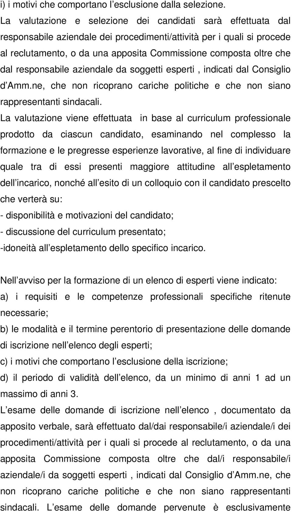 dal responsabile aziendale da soggetti esperti, indicati dal Consiglio d Amm.ne, che non ricoprano cariche politiche e che non siano rappresentanti sindacali.