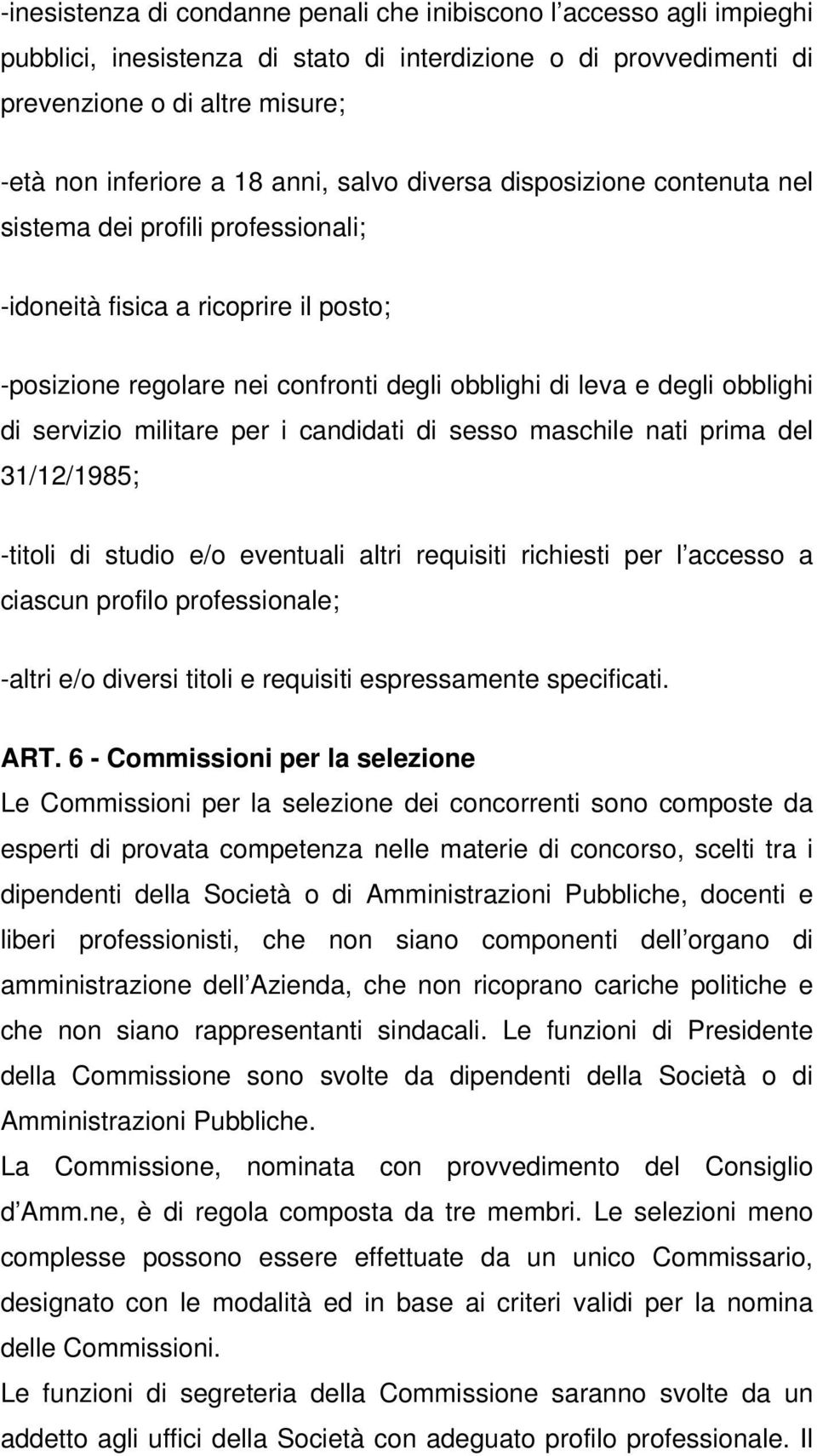 servizio militare per i candidati di sesso maschile nati prima del 31/12/1985; -titoli di studio e/o eventuali altri requisiti richiesti per l accesso a ciascun profilo professionale; -altri e/o