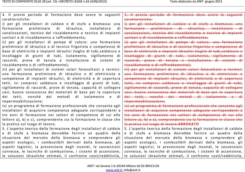 tecnico frigorista e competenze di base di elettric ità e impianti idraulici (taglio di tubi,saldatura e incollaggio di giunti di tubi, isolamento, sigillamento di raccordi, prove di tenuta e