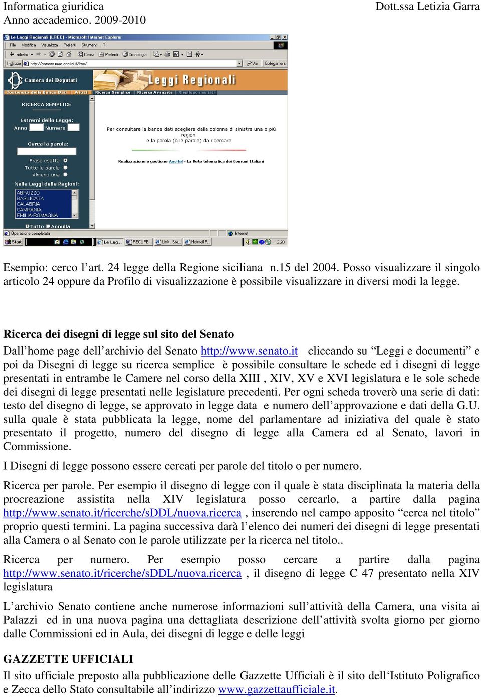 it cliccando su Leggi e documenti e poi da Disegni di legge su ricerca semplice è possibile consultare le schede ed i disegni di legge presentati in entrambe le Camere nel corso della XIII, XIV, XV e