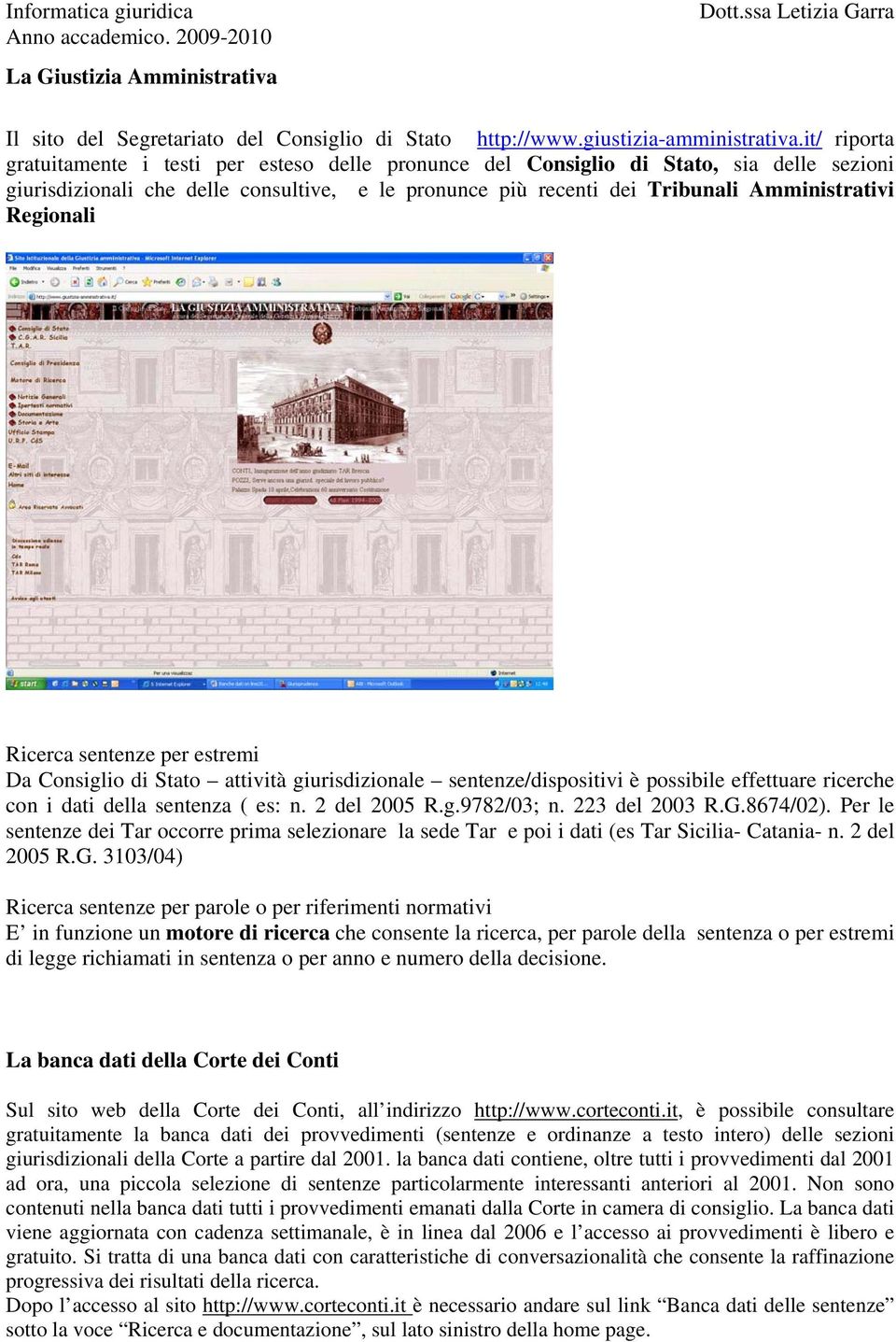 Regionali Ricerca sentenze per estremi Da Consiglio di Stato attività giurisdizionale sentenze/dispositivi è possibile effettuare ricerche con i dati della sentenza ( es: n. 2 del 2005 R.g.9782/03; n.