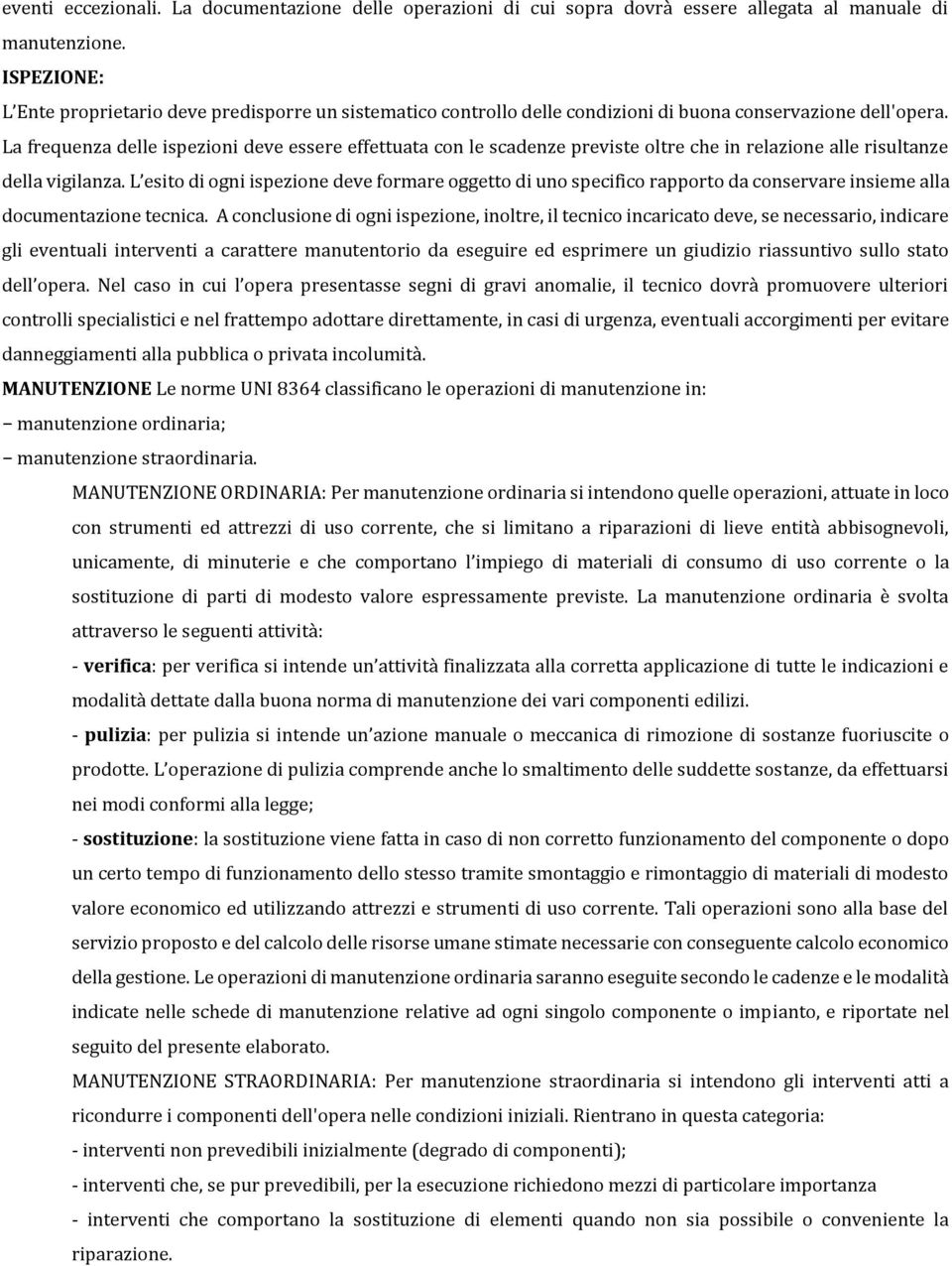 La frequenza delle ispezioni deve essere effettuata con le scadenze previste oltre che in relazione alle risultanze della vigilanza.