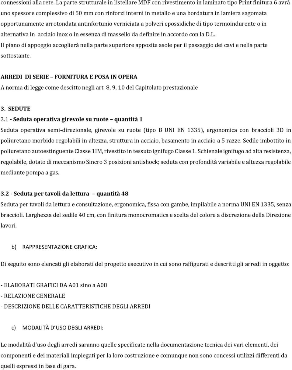 opportunamente arrotondata antinfortunio verniciata a polveri epossidiche di tipo termoindurente o in alternativa in acciaio inox o in essenza di massello da definire in accordo con la D.L.