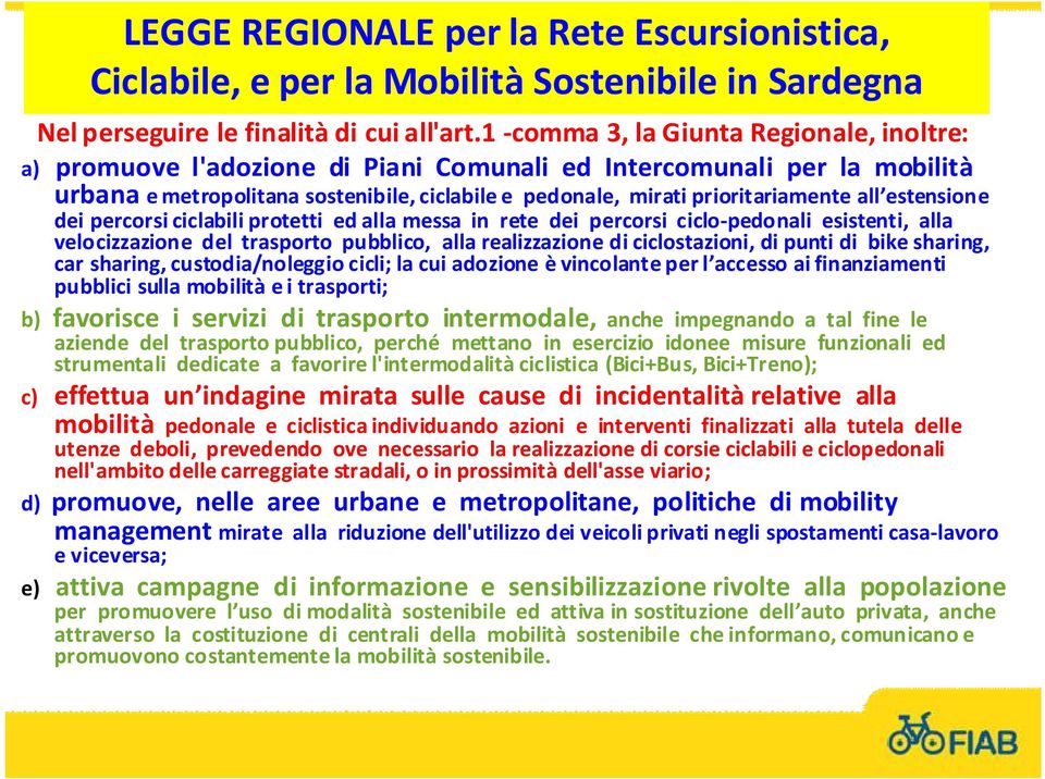 all estensione dei percorsi ciclabili protetti ed alla messa in rete dei percorsi ciclo-pedonali esistenti, alla velocizzazione del trasporto pubblico, alla realizzazione di ciclostazioni, di punti