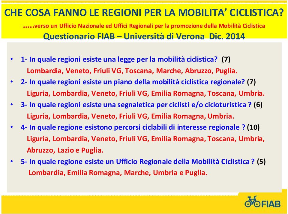 2- In quale regioni esiste un piano della mobilità ciclistica regionale? (7) Liguria, Lombardia, Veneto, Friuli VG, Emilia Romagna, Toscana, Umbria.