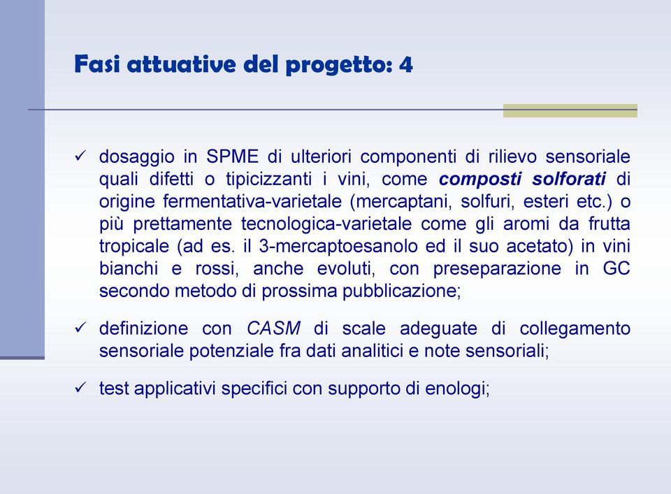 il 3-mercaptoesanolo ed il suo acetato) in vini bianchi e rossi, anche evoluti, con preseparazione in GC secondo metodo di prossima pubblicazione;