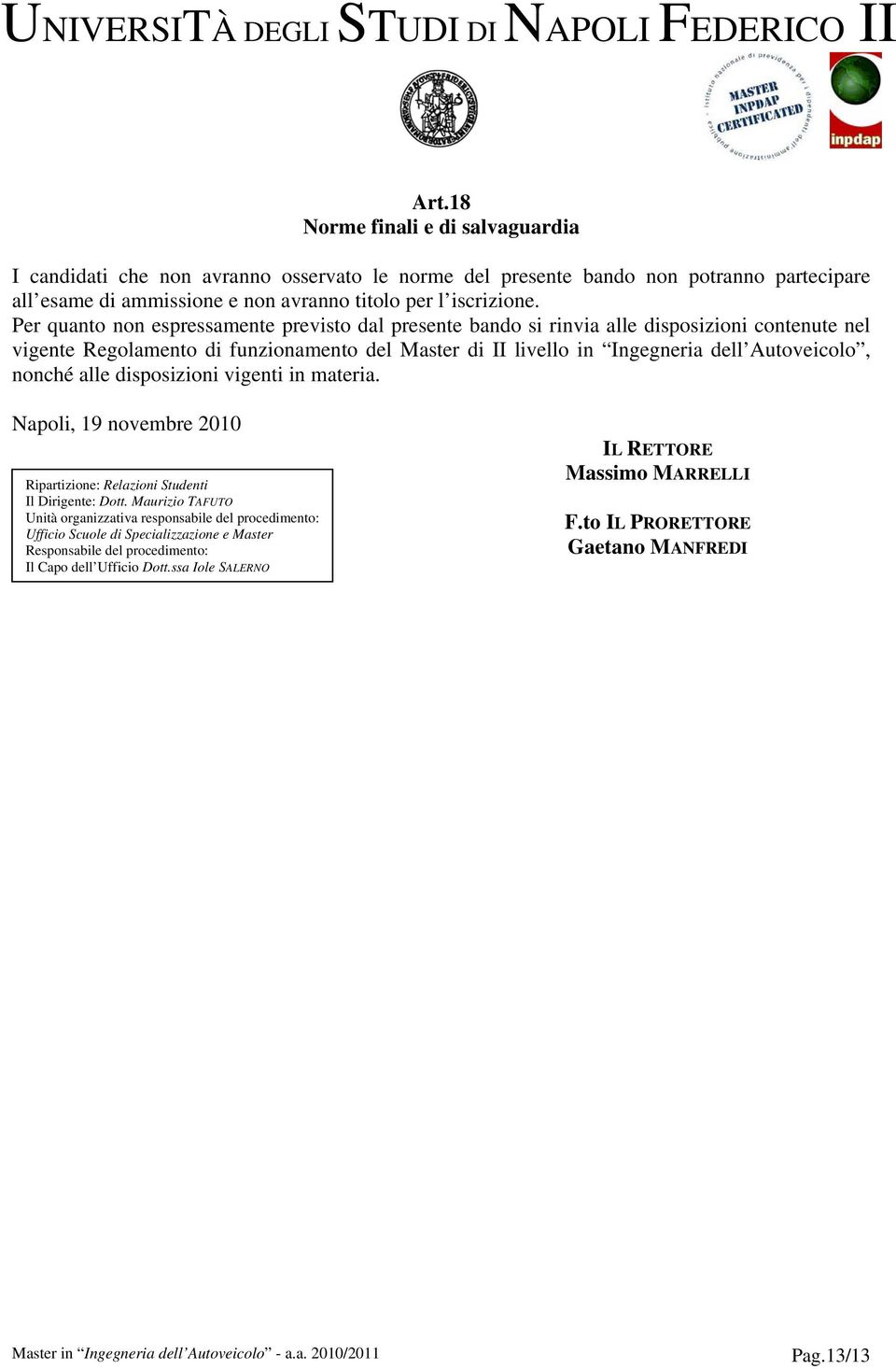 Autoveicolo, nonché alle disposizioni vigenti in materia. Napoli, 19 novembre 2010 Ripartizione: Relazioni Studenti Il Dirigente: Dott.