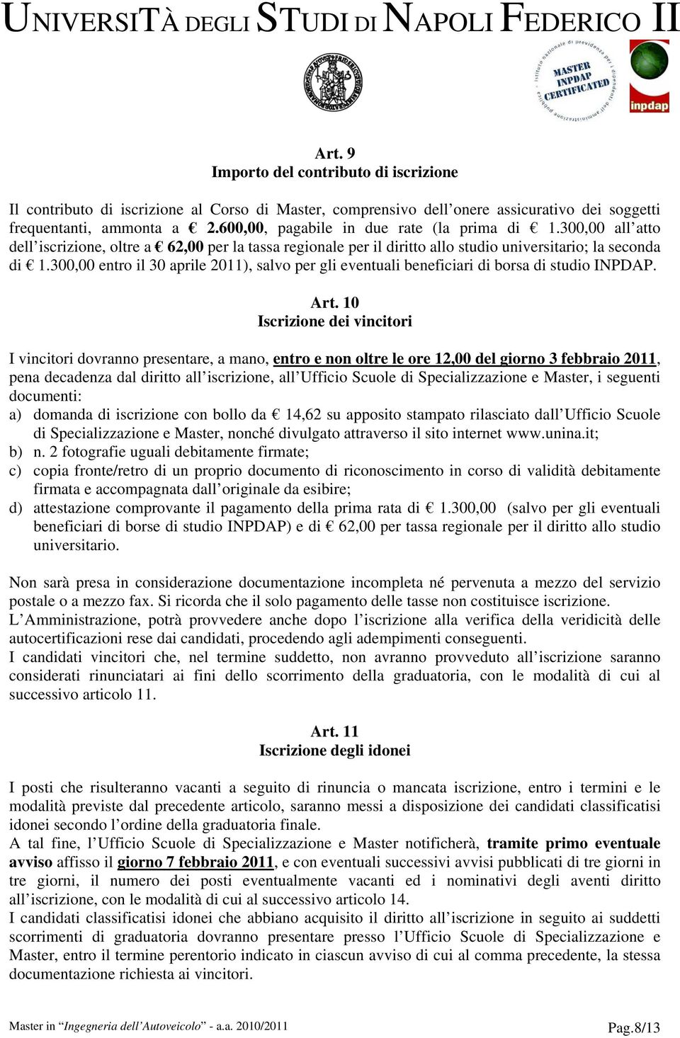 300,00 entro il 30 aprile 2011), salvo per gli eventuali beneficiari di borsa di studio INPDAP. Art.