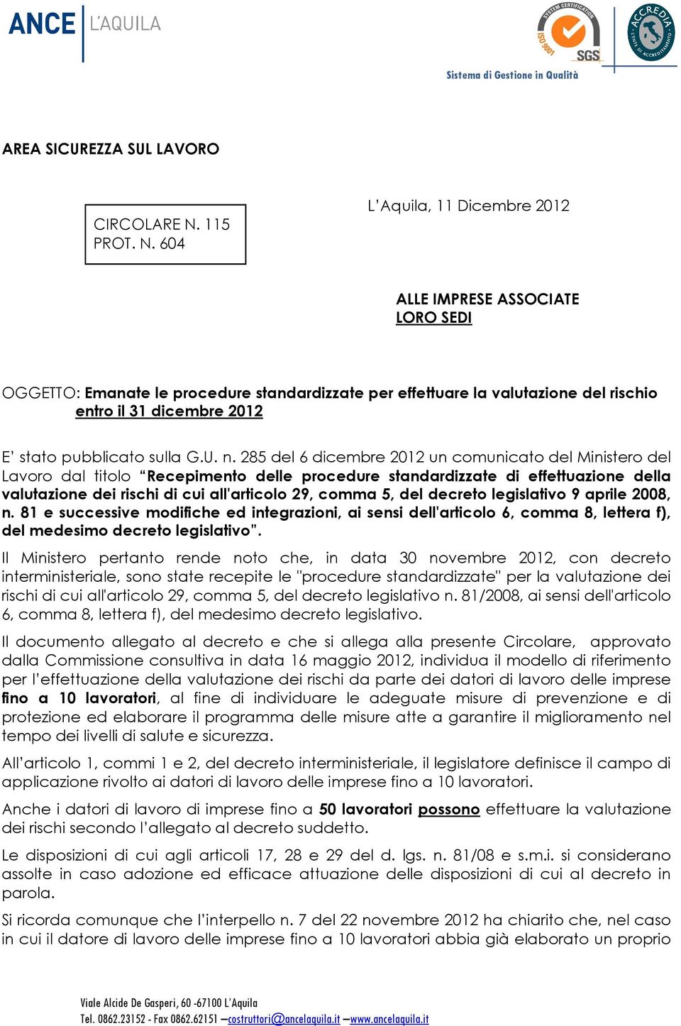 604 L Aquila, 11 Dicembre 2012 ALLE IMPRESE ASSOCIATE LORO SEDI OGGETTO: Emanate le procedure standardizzate per effettuare la valutazione del rischio entro il 31 dicembre 2012 E stato pubblicato