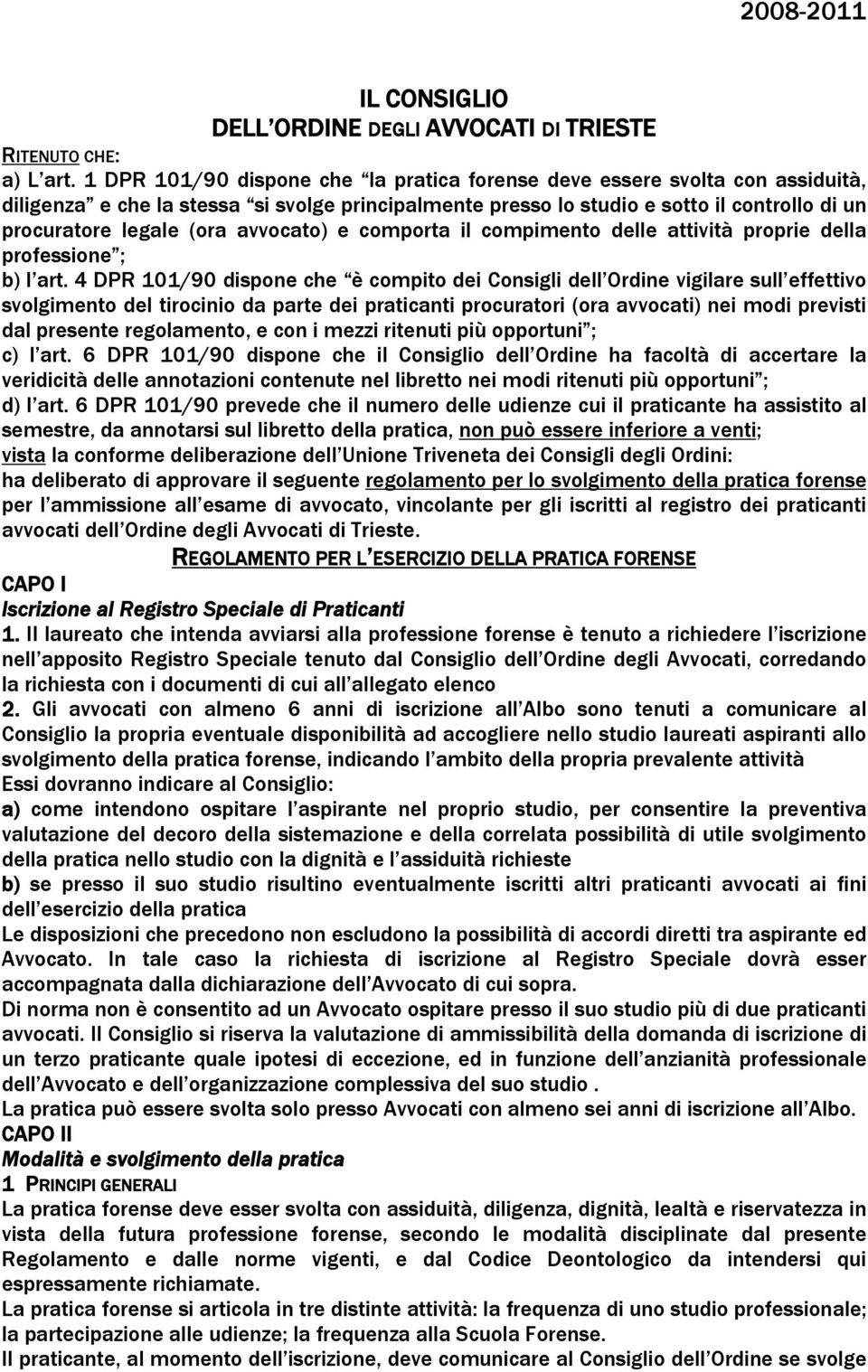 avvocato) e comporta il compimento delle attività proprie della professione ; b) l art.