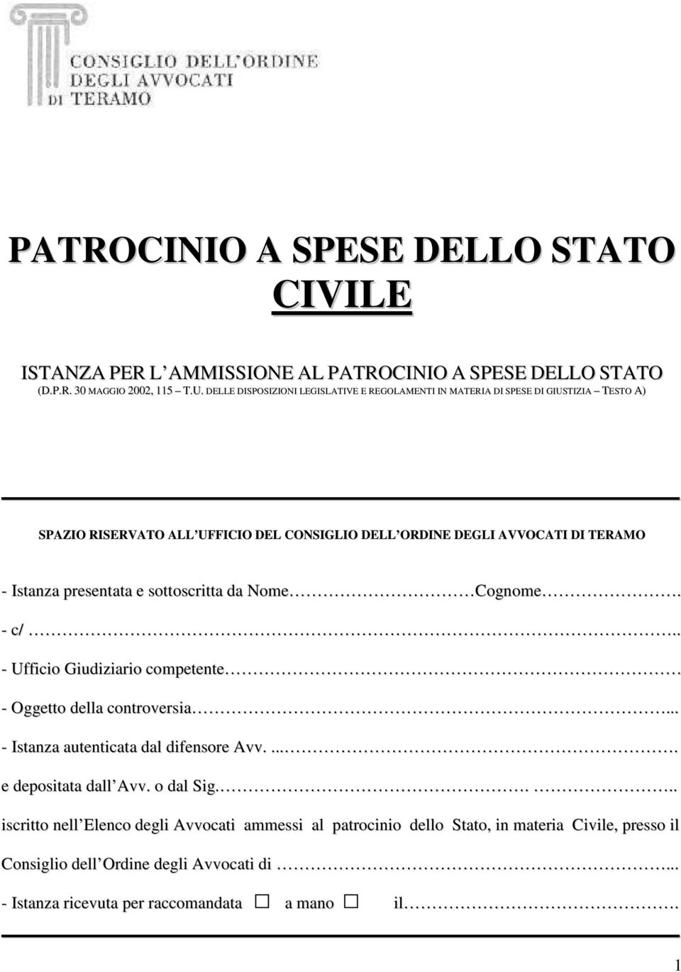 Istanza presentata e sottoscritta da Nome Cognome. - c/.. - Ufficio Giudiziario competente - Oggetto della controversia... - Istanza autenticata dal difensore Avv.