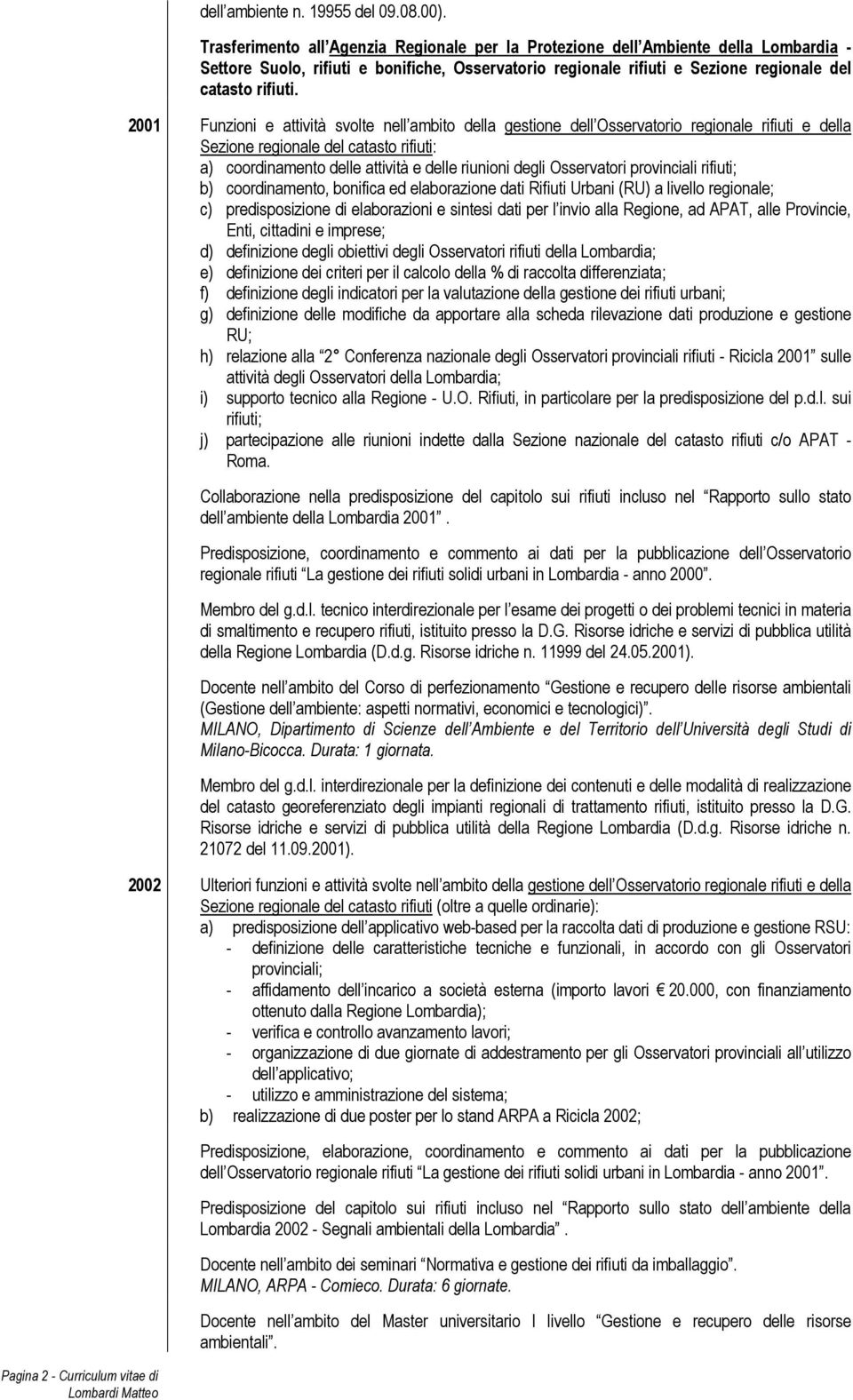 2001 Funzioni e attività svolte nell ambito della gestione dell Osservatorio regionale rifiuti e della Sezione regionale del catasto rifiuti: a) coordinamento delle attività e delle riunioni degli