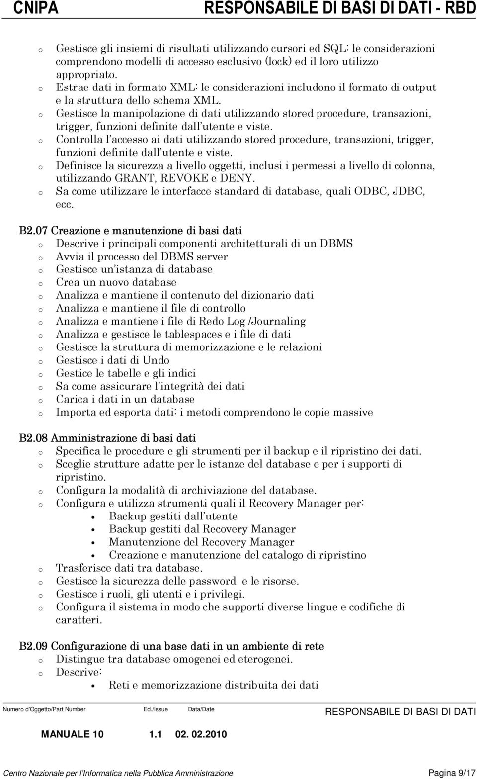 Gestisce la maniplazine di dati utilizzand stred prcedure, transazini, trigger, funzini definite dall utente e viste.