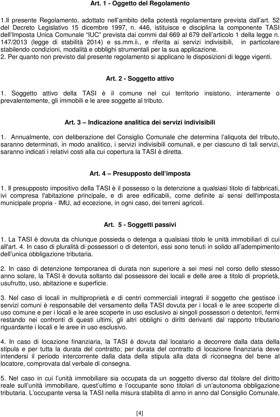 , e riferita ai servizi indivisibili, in particolare stabilendo condizioni, modalità e obblighi strumentali per la sua applicazione. 2.