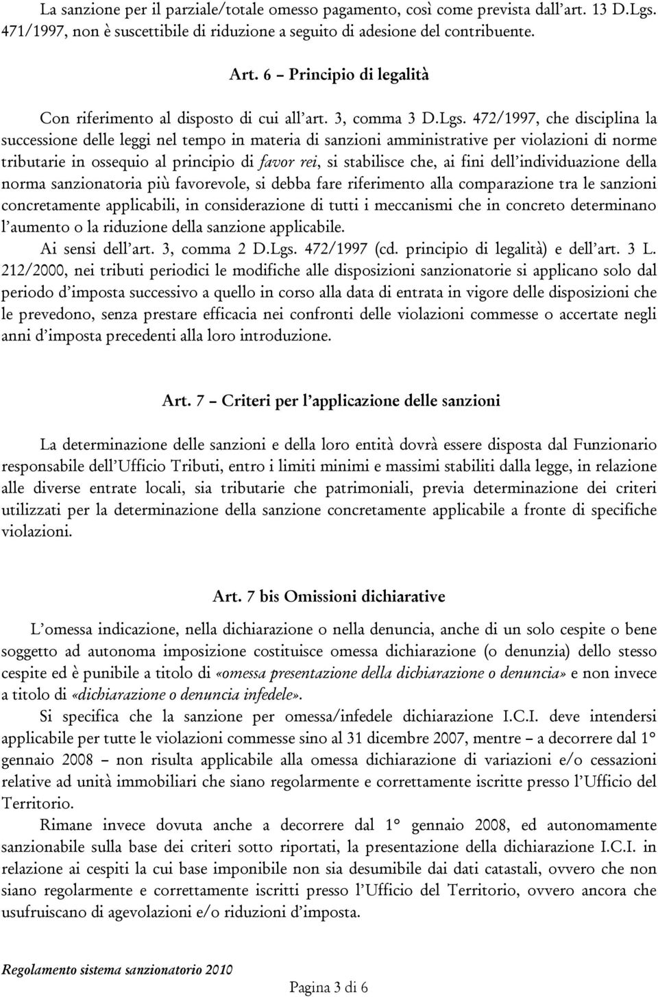 472/1997, che disciplina la successione delle leggi nel tempo in materia di sanzioni amministrative per violazioni di norme tributarie in ossequio al principio di favor rei, si stabilisce che, ai