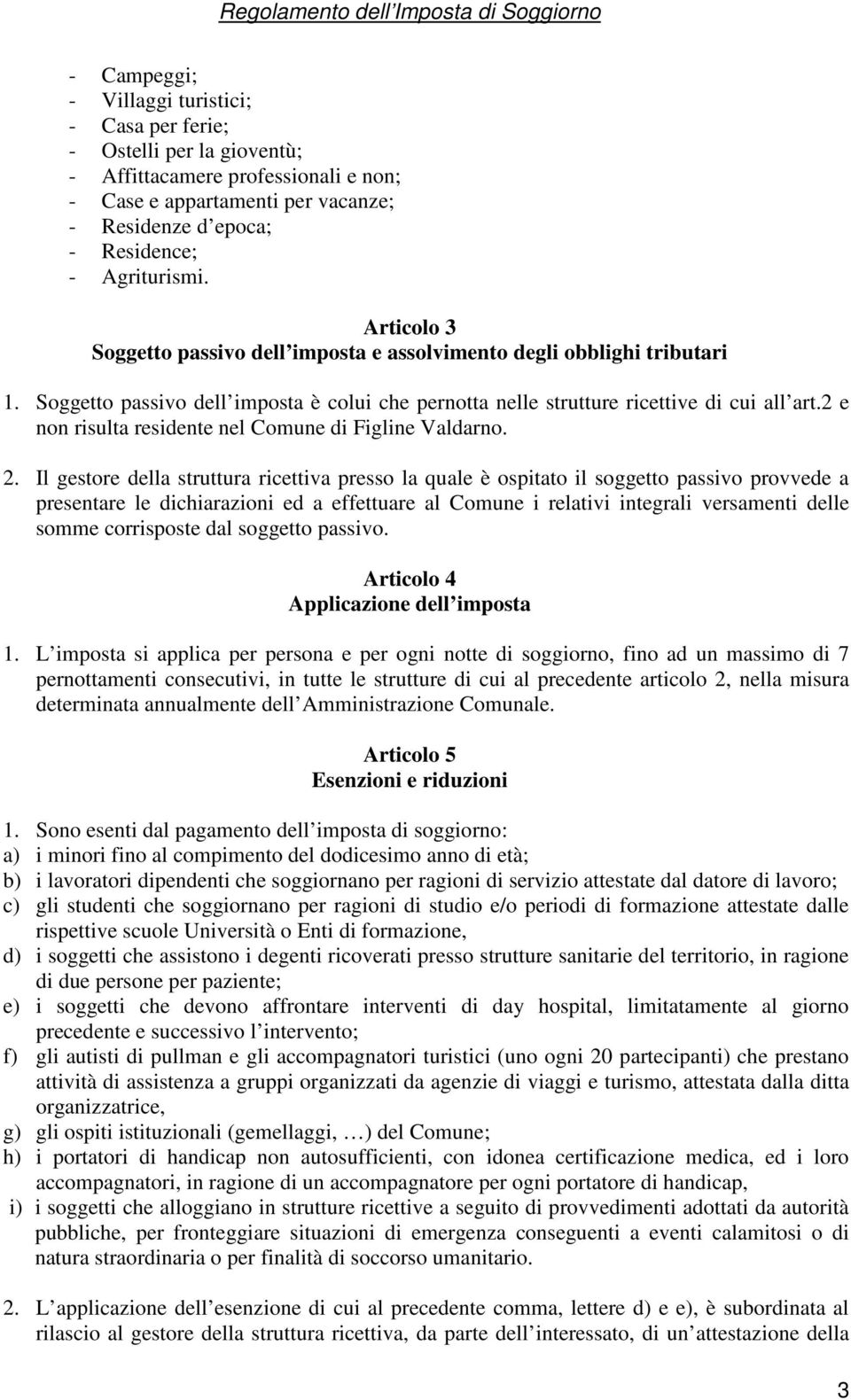 2 e non risulta residente nel Comune di Figline Valdarno. 2.