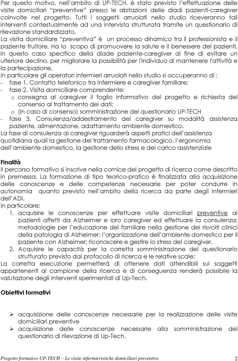 La visita domiciliare preventiva è un processo dinamico tra il professionista e il paziente fruitore.