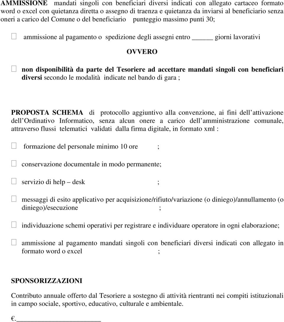 accettare mandati singoli con beneficiari diversi secondo le modalità indicate nel bando di gara ; PROPOSTA SCHEMA di protocollo aggiuntivo alla convenzione, ai fini dell attivazione dell Ordinativo