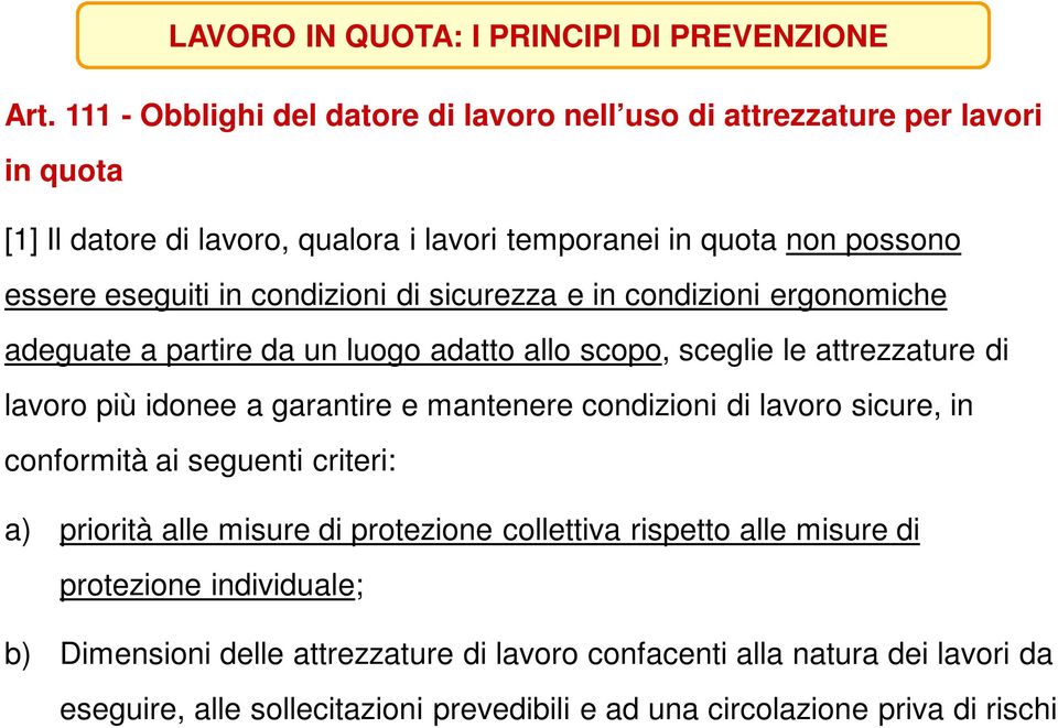 condizioni di sicurezza e in condizioni ergonomiche adeguate a partire da un luogo adatto allo scopo, sceglie le attrezzature di lavoro più idonee a garantire e mantenere