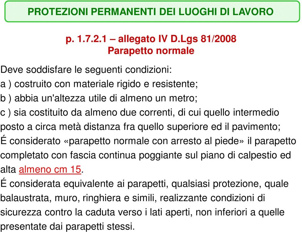 almeno due correnti, di cui quello intermedio posto a circa metà distanza fra quello superiore ed il pavimento; É considerato «parapetto normale con arresto al piede» il parapetto