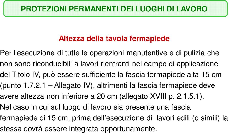 1 Allegato IV), altrimenti la fascia fermapiede deve avere altezza non inferiore a 20 cm (allegato XVIII p. 2.1.5.1).